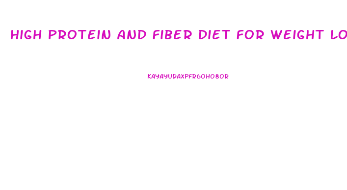 High Protein And Fiber Diet For Weight Loss