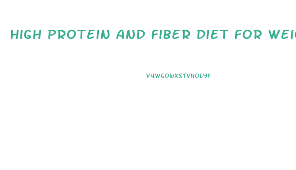 High Protein And Fiber Diet For Weight Loss