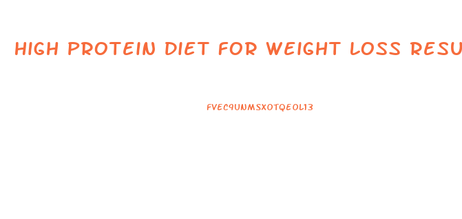High Protein Diet For Weight Loss Results
