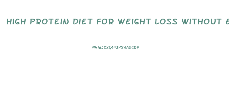 High Protein Diet For Weight Loss Without Exercise