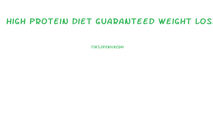 High Protein Diet Guaranteed Weight Loss