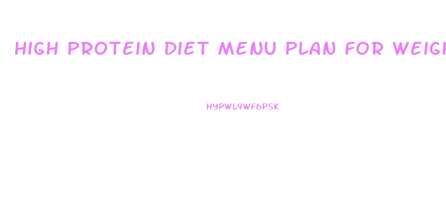 High Protein Diet Menu Plan For Weight Loss