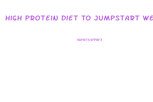 High Protein Diet To Jumpstart Weight Loss