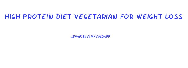 High Protein Diet Vegetarian For Weight Loss