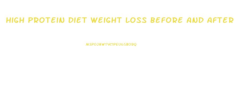 High Protein Diet Weight Loss Before And After