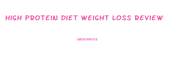 High Protein Diet Weight Loss Review