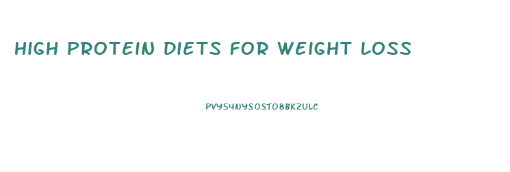 High Protein Diets For Weight Loss