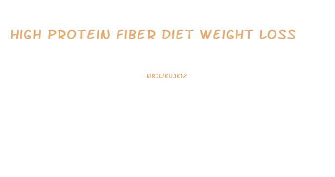 High Protein Fiber Diet Weight Loss