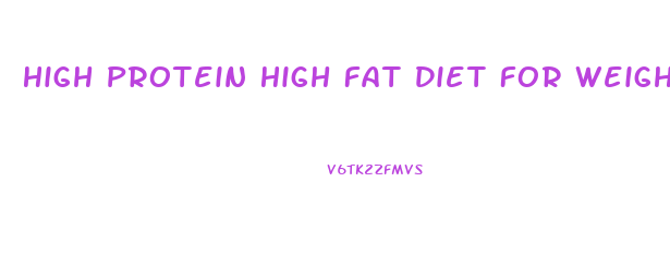 High Protein High Fat Diet For Weight Loss