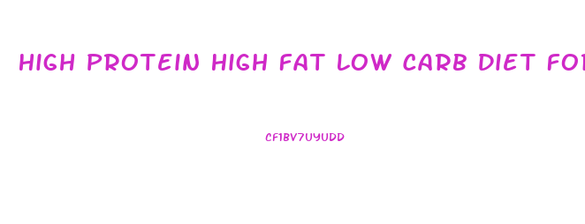 High Protein High Fat Low Carb Diet For Weight Loss