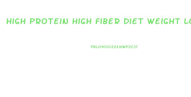 High Protein High Fiber Diet Weight Loss