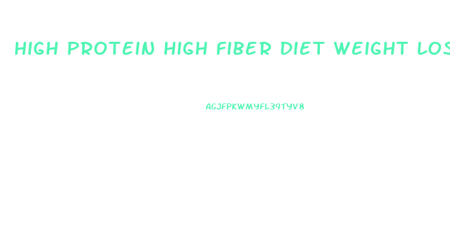 High Protein High Fiber Diet Weight Loss