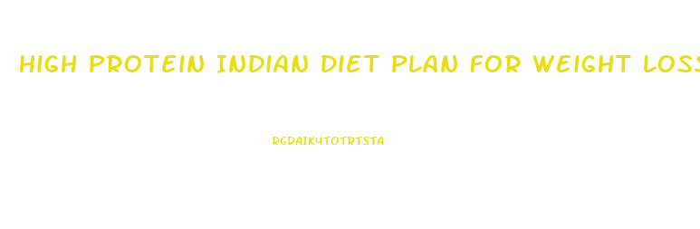 High Protein Indian Diet Plan For Weight Loss