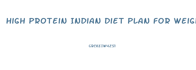 High Protein Indian Diet Plan For Weight Loss