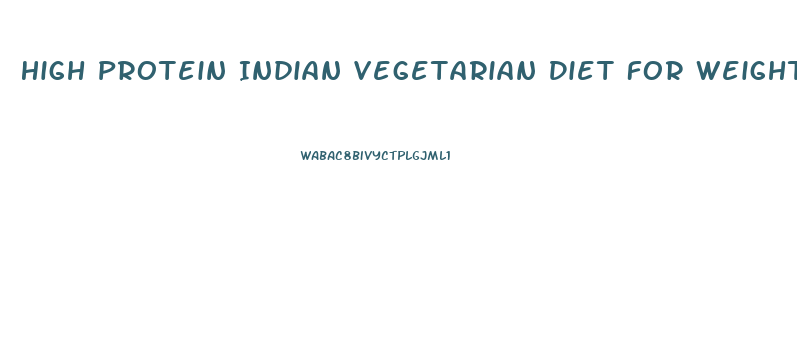 High Protein Indian Vegetarian Diet For Weight Loss