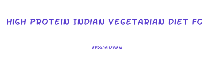 High Protein Indian Vegetarian Diet For Weight Loss