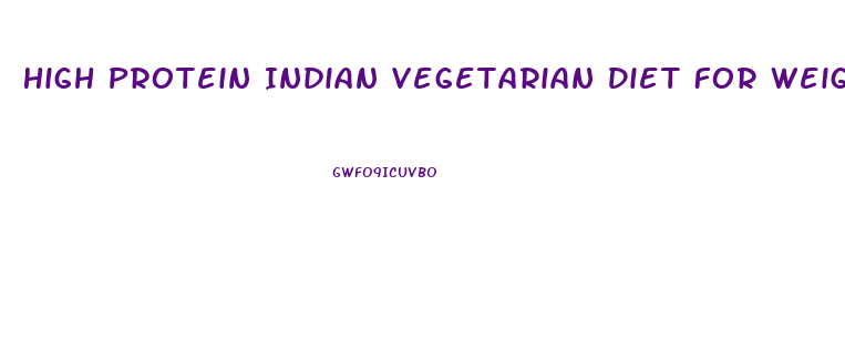 High Protein Indian Vegetarian Diet For Weight Loss