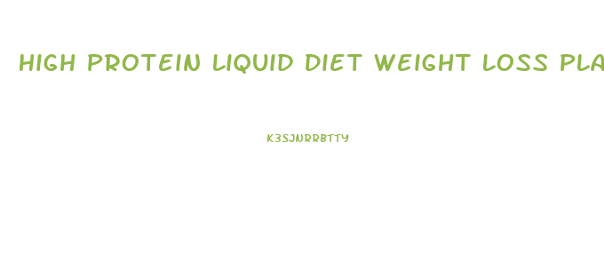 High Protein Liquid Diet Weight Loss Plan