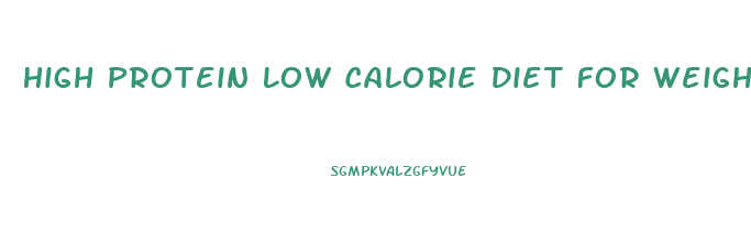High Protein Low Calorie Diet For Weight Loss