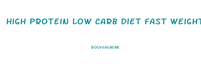 High Protein Low Carb Diet Fast Weight Loss