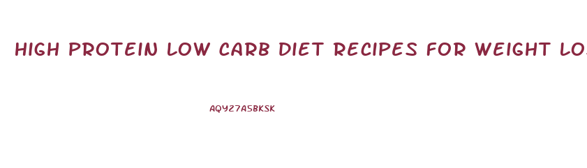 High Protein Low Carb Diet Recipes For Weight Loss
