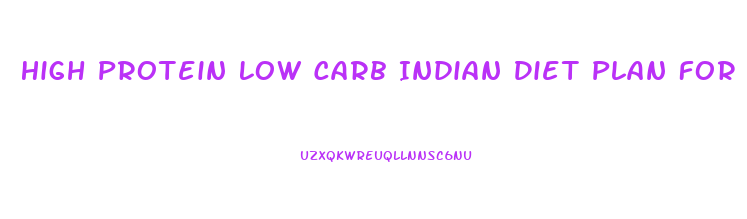 High Protein Low Carb Indian Diet Plan For Weight Loss