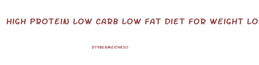 High Protein Low Carb Low Fat Diet For Weight Loss