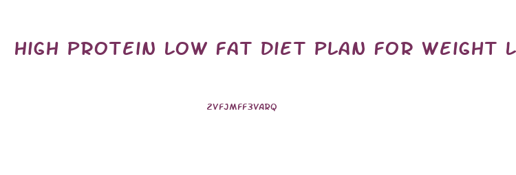 High Protein Low Fat Diet Plan For Weight Loss