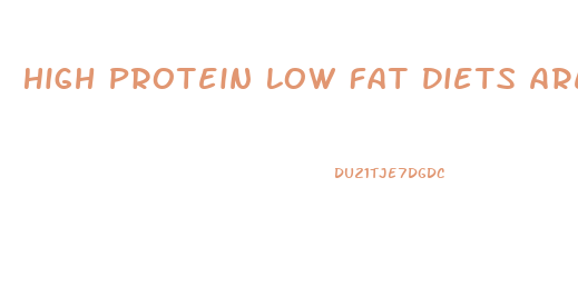 High Protein Low Fat Diets Are Effective For Weight Loss