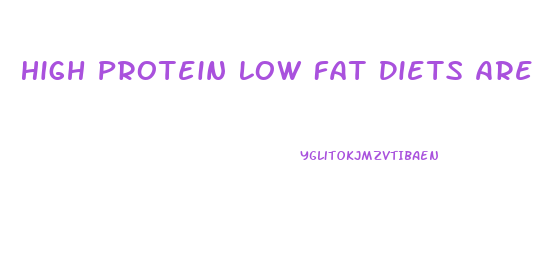 High Protein Low Fat Diets Are Effective For Weight Loss