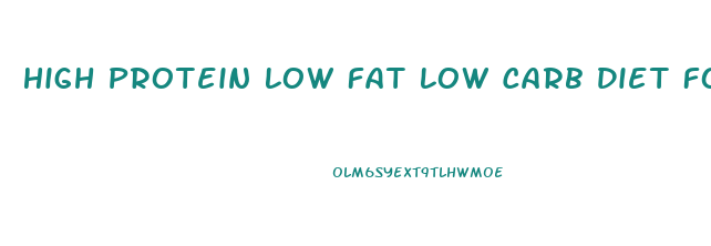 High Protein Low Fat Low Carb Diet For Weight Loss