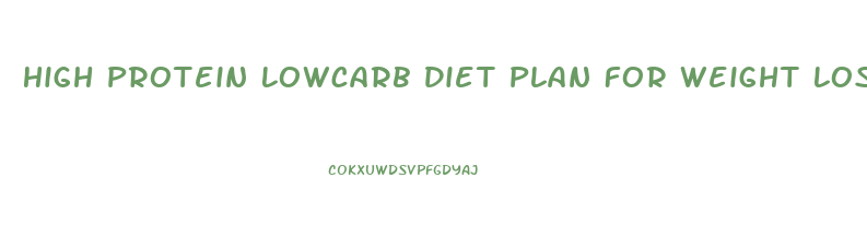 High Protein Lowcarb Diet Plan For Weight Loss