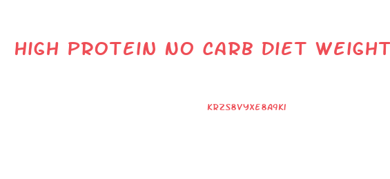 High Protein No Carb Diet Weight Loss