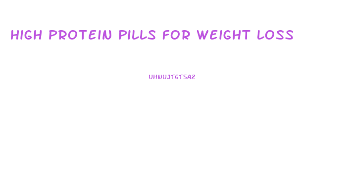 High Protein Pills For Weight Loss