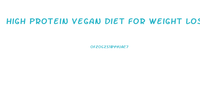 High Protein Vegan Diet For Weight Loss