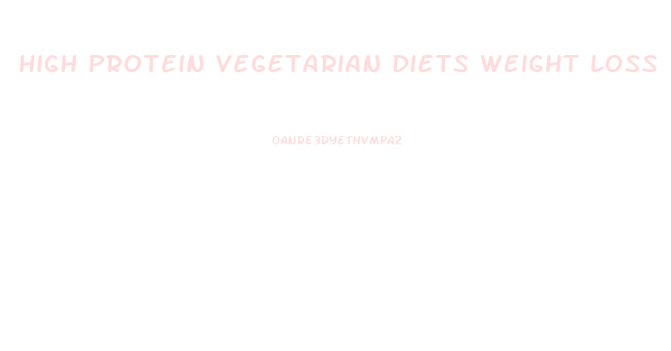 High Protein Vegetarian Diets Weight Loss