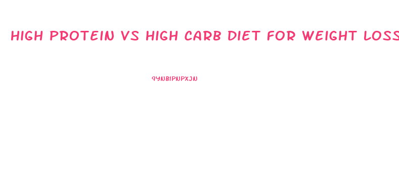 High Protein Vs High Carb Diet For Weight Loss