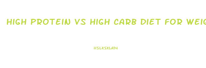 High Protein Vs High Carb Diet For Weight Loss