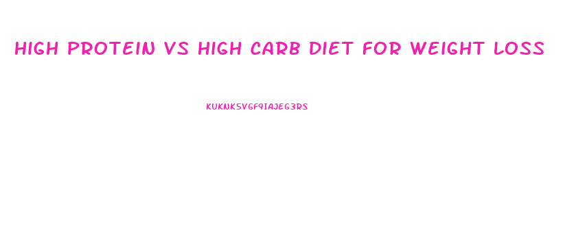 High Protein Vs High Carb Diet For Weight Loss