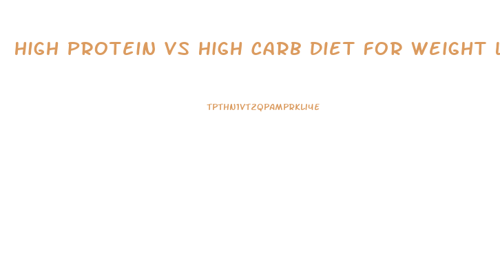 High Protein Vs High Carb Diet For Weight Loss