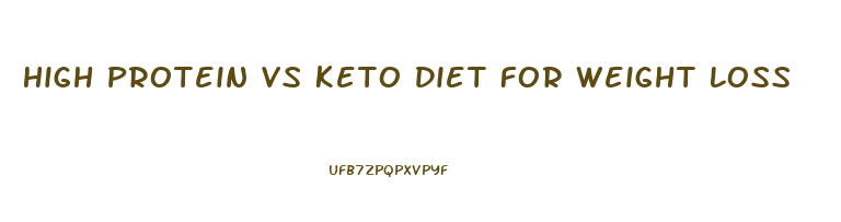 High Protein Vs Keto Diet For Weight Loss