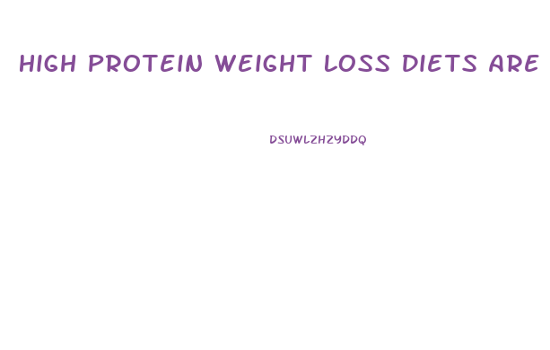 High Protein Weight Loss Diets Are The Safe