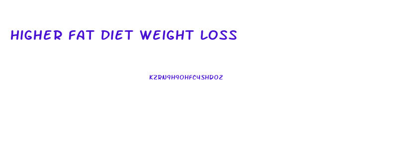 Higher Fat Diet Weight Loss