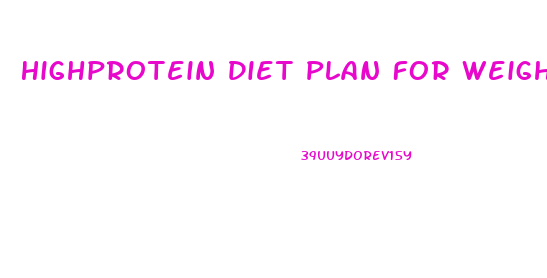Highprotein Diet Plan For Weight Loss
