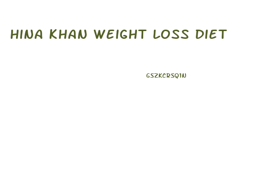 Hina Khan Weight Loss Diet