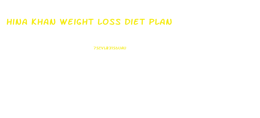 Hina Khan Weight Loss Diet Plan