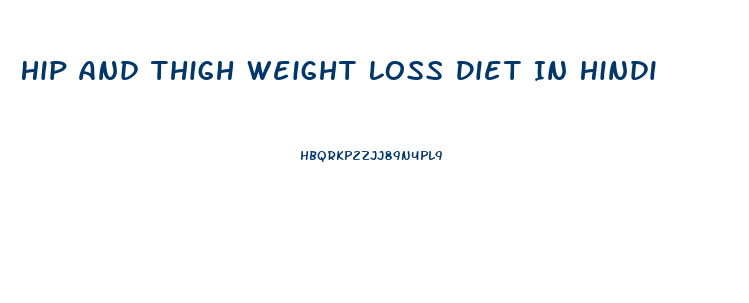 Hip And Thigh Weight Loss Diet In Hindi