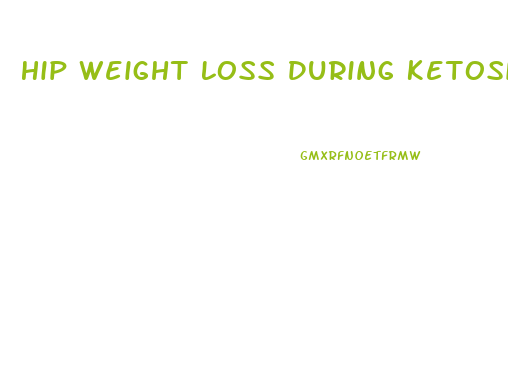 Hip Weight Loss During Ketosis Diet