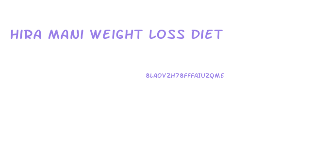 Hira Mani Weight Loss Diet