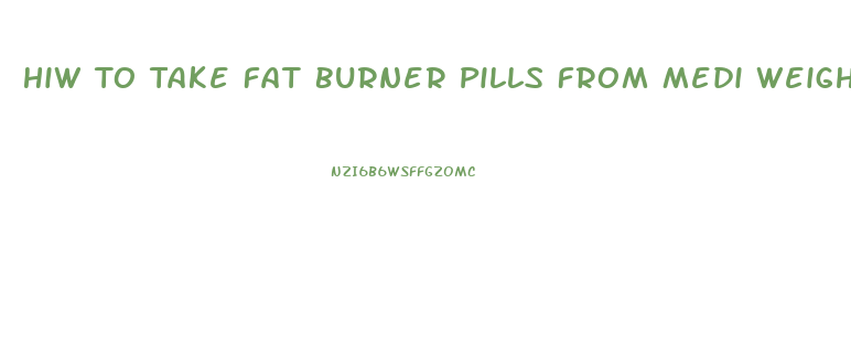 Hiw To Take Fat Burner Pills From Medi Weight Loss